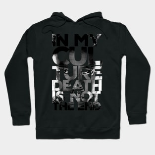 In my culture death is not the end Hoodie